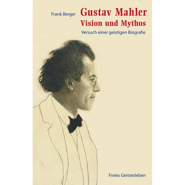 Gustav Mahler - Vision und Mythos, Sachbücher von Frank Berger