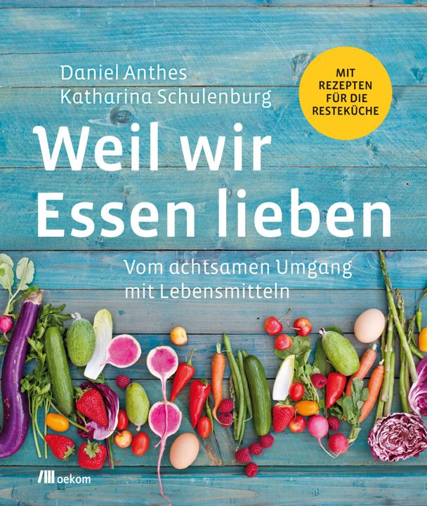 Produktbild Weil wir Essen lieben (Deutsch, Daniel Anthes, Katharina Schulenburg, 2018)