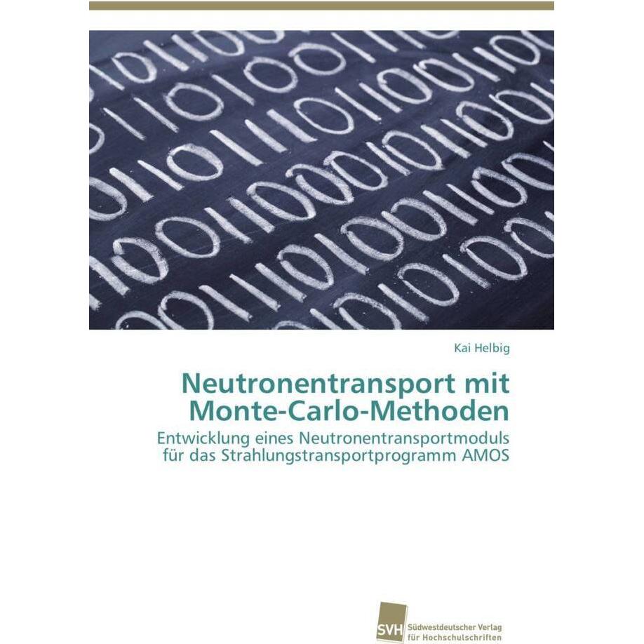 Neutronentransport mit Monte-Carlo-Methoden, Fachbücher von Kai Helbig