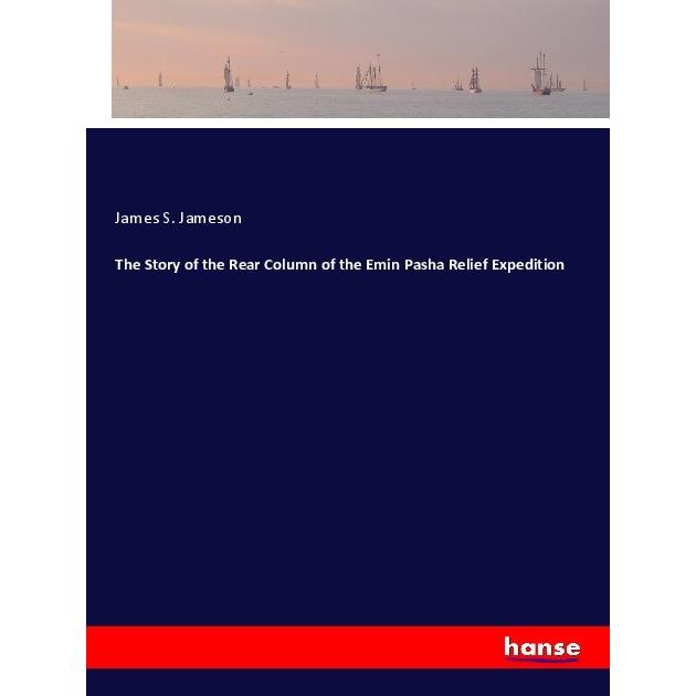 The Story of the Rear Column of the Emin Pasha Relief Expedition, Ratgeber von James S. Jameson