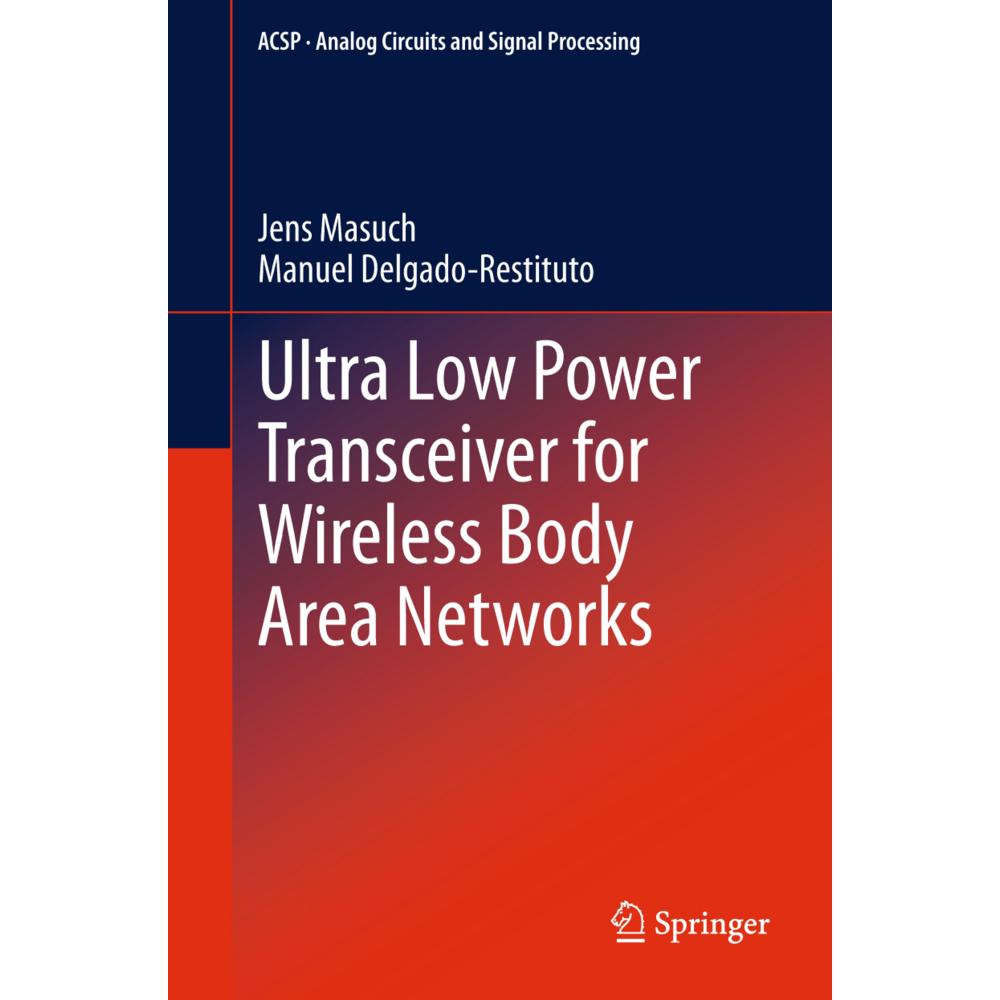 Ultra Low Power Transceiver for Wireless Body Area Networks, Fachbücher von Manuel Delgado-Restituto, Jens Masuch