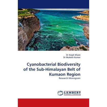 Cyanobacterial Biodiversity of the Sub-Himalayan Belt of Kumaon Region, Fachbücher von Anjali Khare, Dr Mukesh Kumar