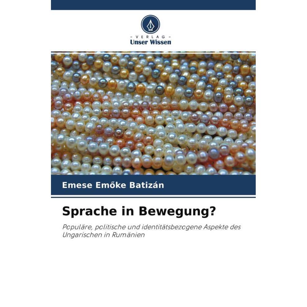 Populäre, politische und identitätsbezogene Aspekte des Ungarischen in Rumänien, Fachbücher von Emese Emöke Batizán