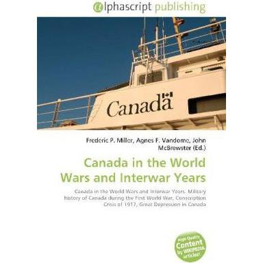 Canada in the World Wars and Interwar Years, Fachbücher von Agnes F. Vandome, Frederic P. Miller, John McBrewster