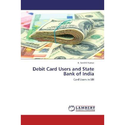 Debit Card Users and State Bank of India, Fachbücher von K. Senthil Kumar