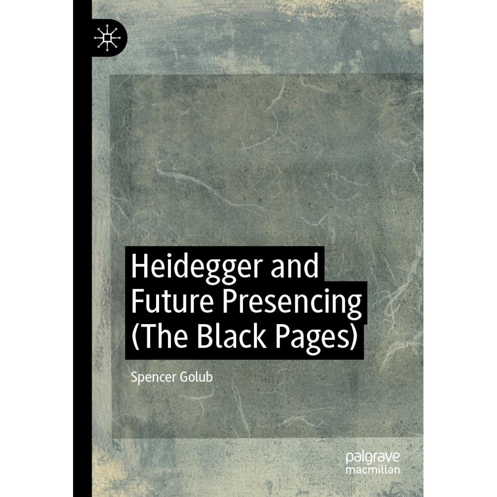 Heidegger and Future Presencing (The Black Pages), Fachbücher von Spencer Golub