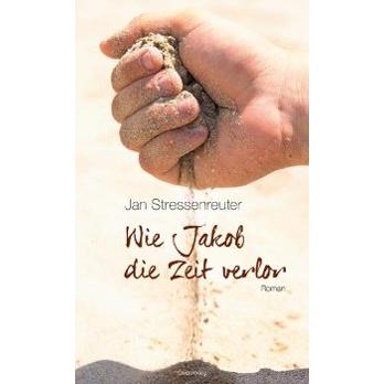 Wie Jakob die Zeit verlor, Belletristik von Jan Stressenreuter