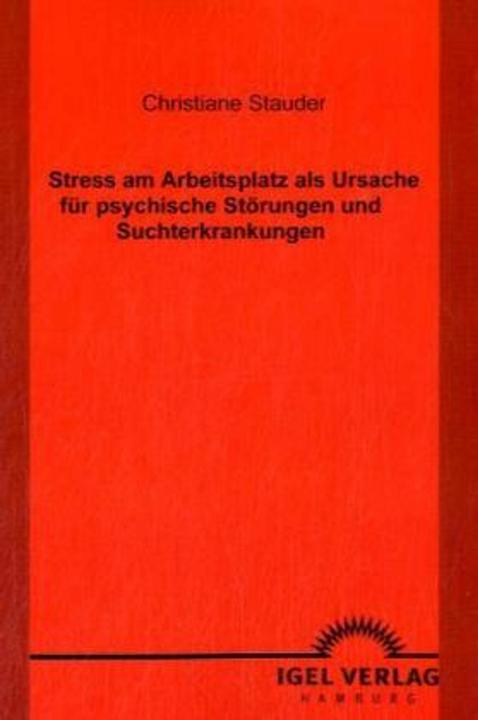 Produktbild Stress am Arbeitsplatz als Ursache für psychische Störungen und Suchterkrankungen (Deutsch, Christiane Stauder, 2009)