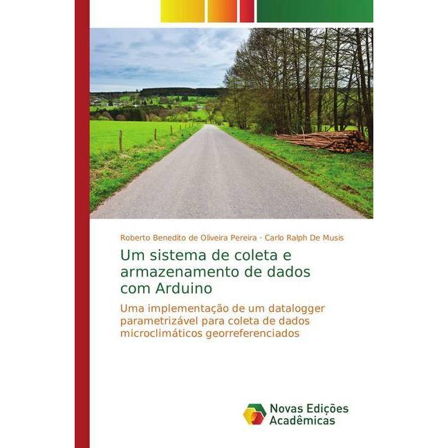 Um sistema de coleta e armazenamento de dados com Arduino, Fachbücher von Roberto Benedito de Oliveira Pereira, Carlo Ra...