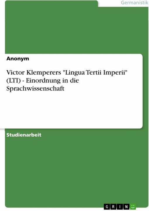 Produktbild Victor Klemperers "Lingua Tertii Imperii" (LTI) - Einordnung in die Sprachwissenschaft (Deutsch, Anonym, 2011)