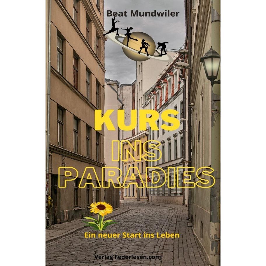 Kurs ins Paradies, Belletristik von Beat Mundwiler