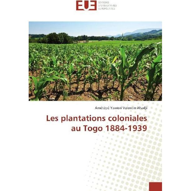 Les plantations coloniales au Togo 1884-1939, Fachbücher von Amétépé Yawovi Valentin Ahadji