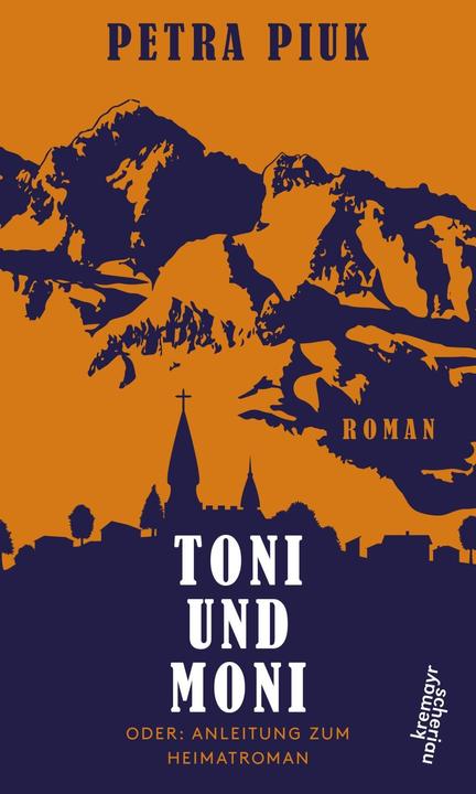 Produktbild Toni und Moni oder: Anleitung zum Heimatroman (Petra Piuk, Deutsch)