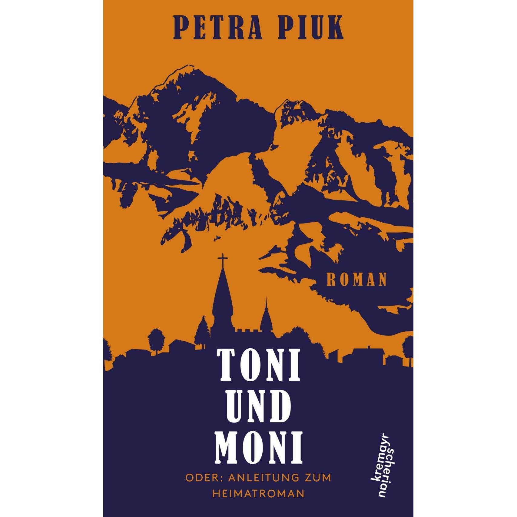 Kremayr Und Scheriau Toni und Moni oder: Anleitung zum Heimatroman (Petra Piuk, Deutsch), Sonstige Literatur