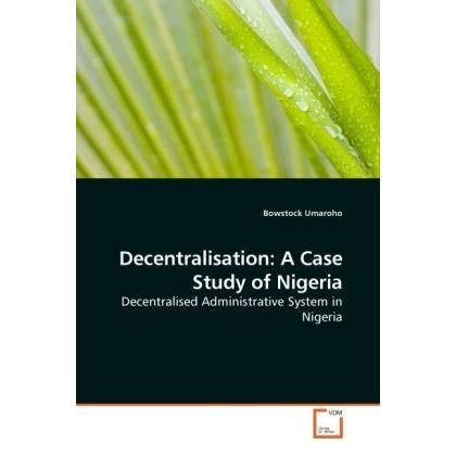 Decentralisation: A Case Study of Nigeria, Fachbücher von Bowstock Umaroho