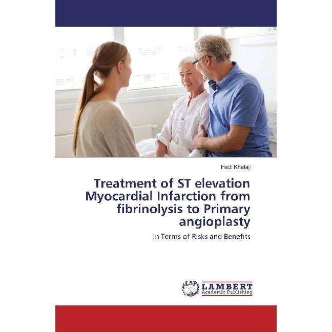 Treatment of ST elevation Myocardial Infarction from fibrinolysis to Primary angioplasty, Fachbücher von Hadi Khafaji