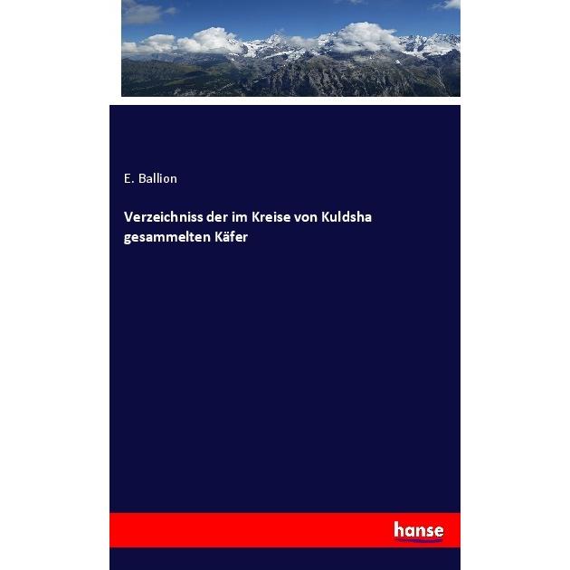 Verzeichniss der im Kreise von Kuldsha gesammelten Käfer, Fachbücher von E. Ballion