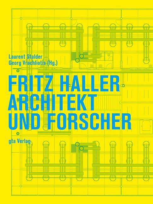 Fritz Haller. Architect and researcher (German, Franz Füeg, Hans Frei, Joachim ruffle, Laurent Stalder, Monika Dommann, 2016)