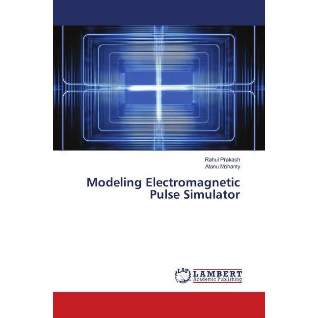Modeling Electromagnetic Pulse Simulator, Fachbücher von Rahul Prakash, Atanu Mohanty
