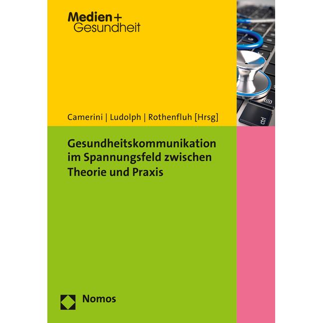 Gesundheitskommunikation im Spannungsfeld zwischen Theorie und Praxis, Fachbücher von Ramona Ludolph, Fabia Rothenfluh, ...