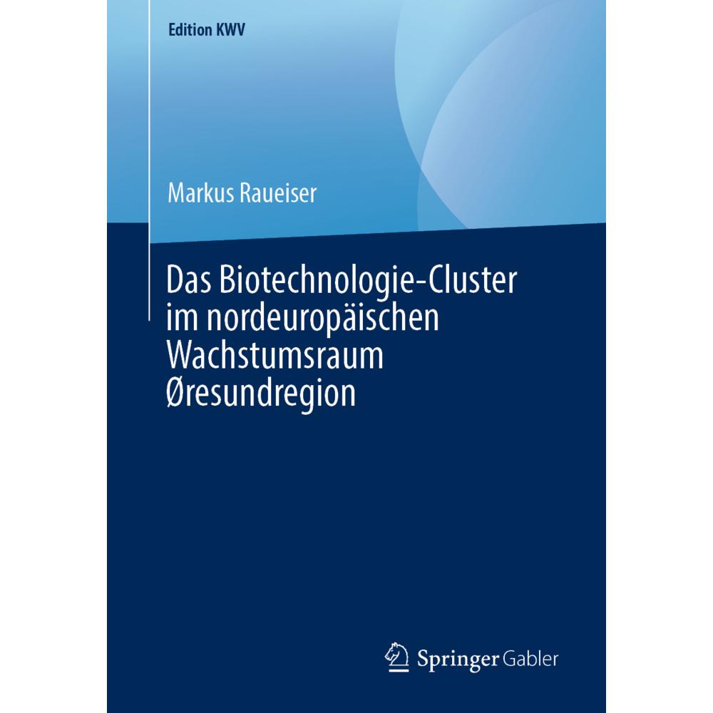 Das Biotechnologie-Cluster im nordeuropäischen Wachstumsraum Øresundregion, Fachbücher von Markus Raueiser
