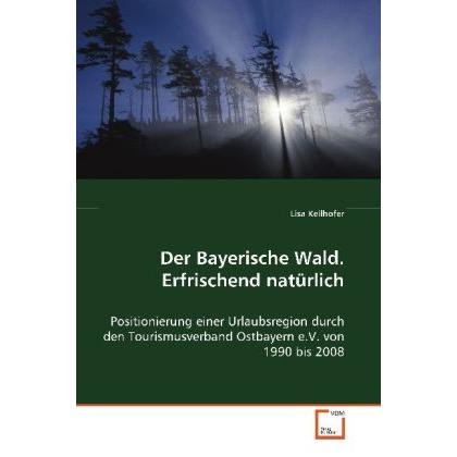 Der Bayerische Wald. Erfrischend natürlich, Fachbücher