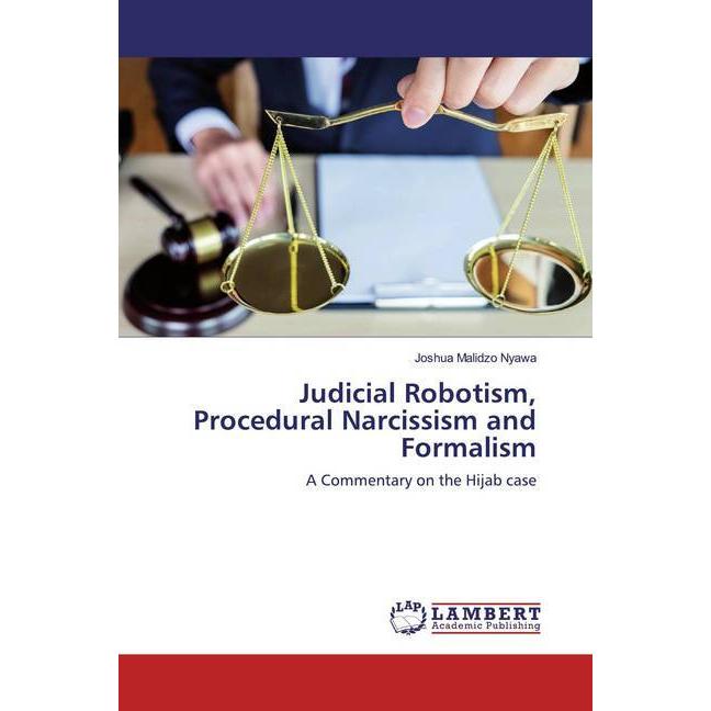 Judicial Robotism, Procedural Narcissism and Formalism, Fachbücher von Joshua Malidzo Nyawa