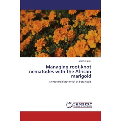 Managing root-knot nematodes with the African marigold, Fachbücher von Osei Kingsley