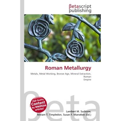 Roman Metallurgy, Fachbücher von Lambert M. Surhone, Miriam T. Timpledon, Susan F. Marseken