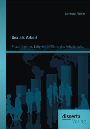 Produktbild Sex als Arbeit: Prostitution als Tätigkeit im Sinne des Arbeitsrechts (Deutsch, Bernhard Pichler, 2013)
