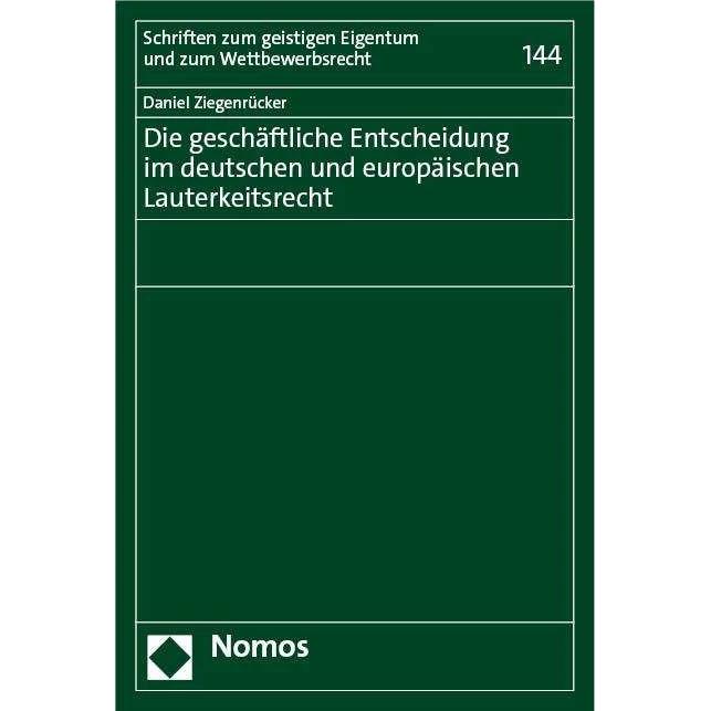 Die geschäftliche Entscheidung im deutschen und europäischen Lauterkeitsrecht, Fachbücher von Daniel Ziegenrücker
