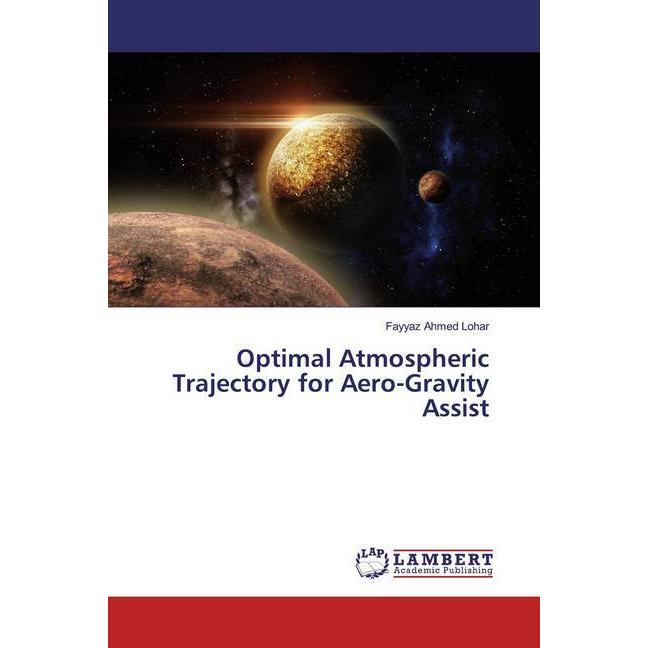 Optimal Atmospheric Trajectory for Aero-Gravity Assist, Fachbücher von Fayyaz Ahmed Lohar