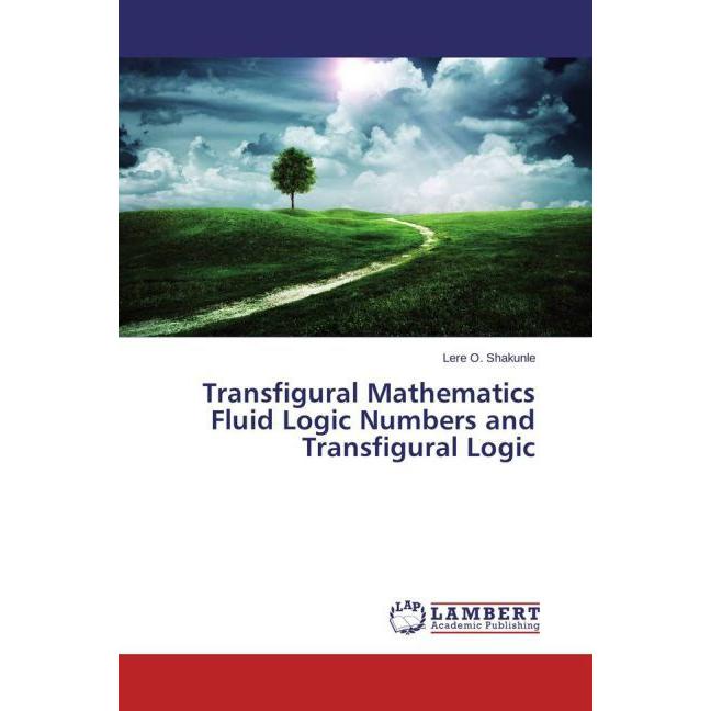 Transfigural Mathematics Fluid Logic Numbers and Transfigural Logic, Ratgeber
