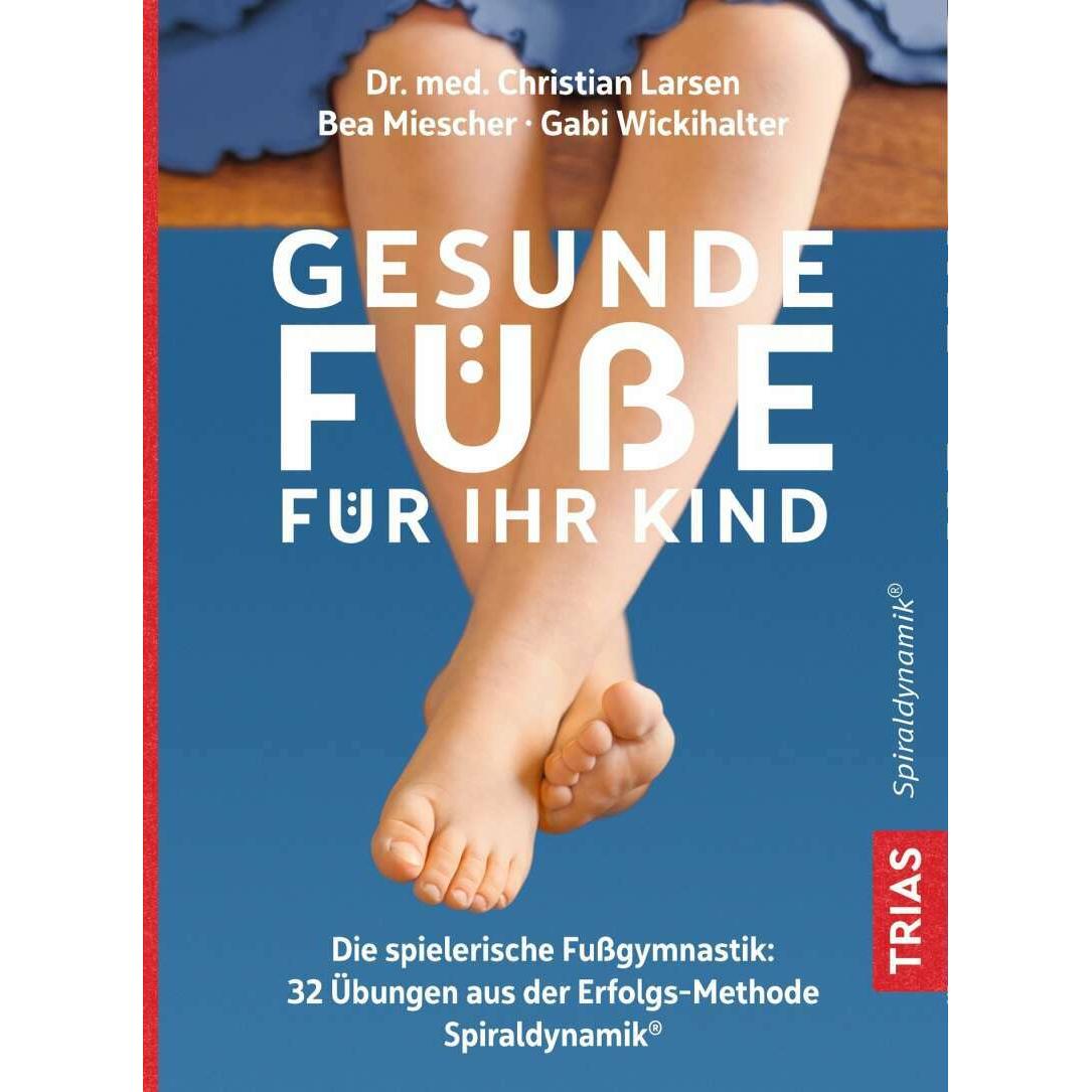 Gesunde Füsse für Ihr Kind, Ratgeber von Christian Larsen, Gabi Wickihalter, Bea Miescher
