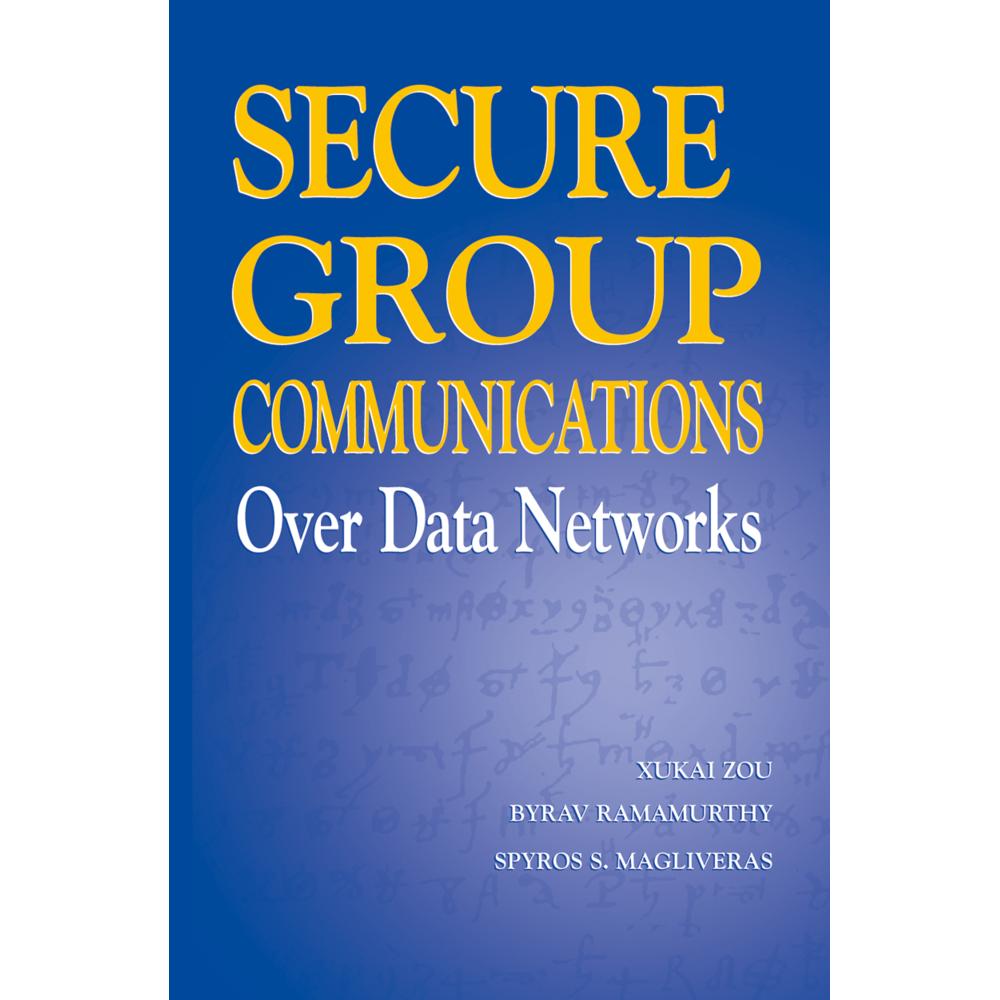 Secure Group Communications Over Data Networks, Fachbücher von Spyros S. Magliveras, Xukai Zou, Byrav Ramamurthy