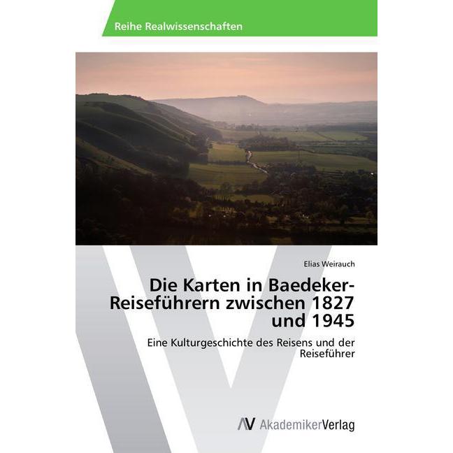 Die Karten in Baedeker-Reiseführern zwischen 1827 und 1945, Fachbücher von Elias Weirauch