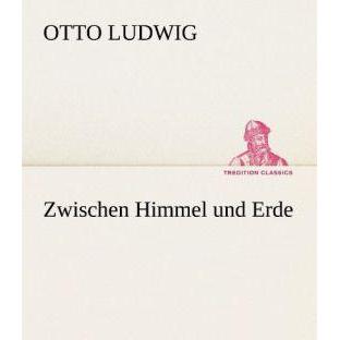 Zwischen Himmel und Erde, Belletristik von Otto Ludwig