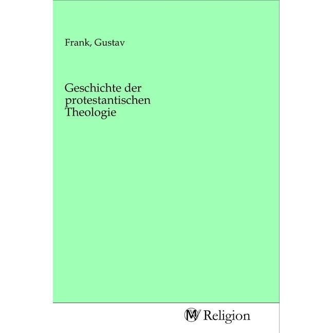 Geschichte der protestantischen Theologie, Sachbücher von Gustav Frank