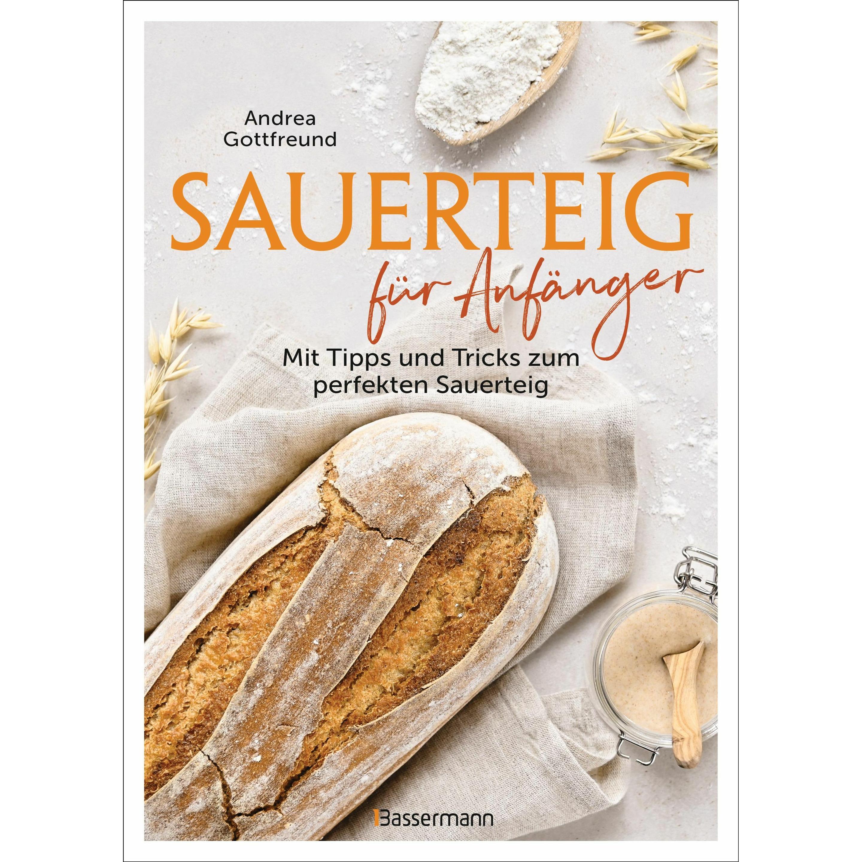 Sauerteig für Anfänger - Mit Tipps und Tricks zum perfekten Brot, Ratgeber von Andrea Gottfreund
