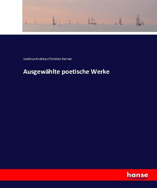 Produktbild Ausgewählte poetische Werke (Deutsch, Justinus Andreas Christian Kerner, 2016)