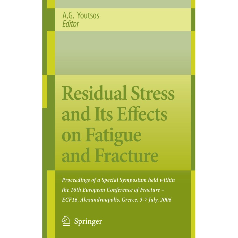 Residual Stress and Its Effects on Fatigue and Fracture, Fachbücher von Anastasius Youtsos