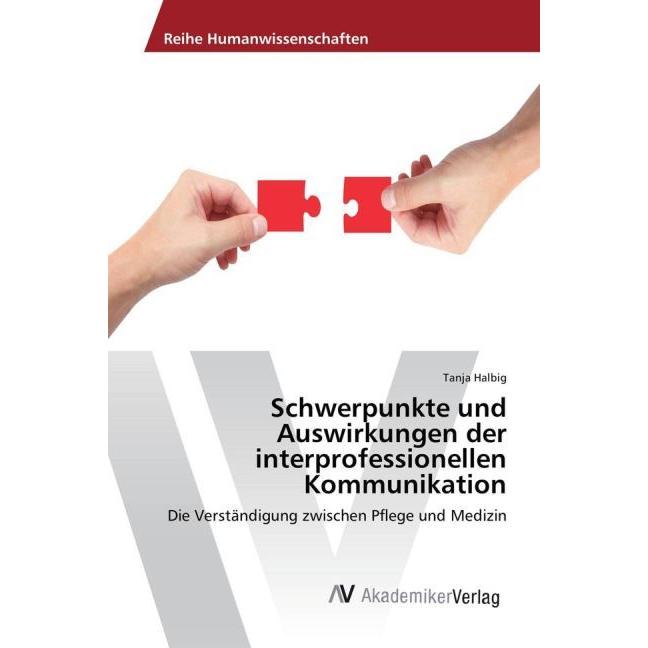 Schwerpunkte und Auswirkungen der interprofessionellen Kommunikation, Fachbücher von Tanja Halbig
