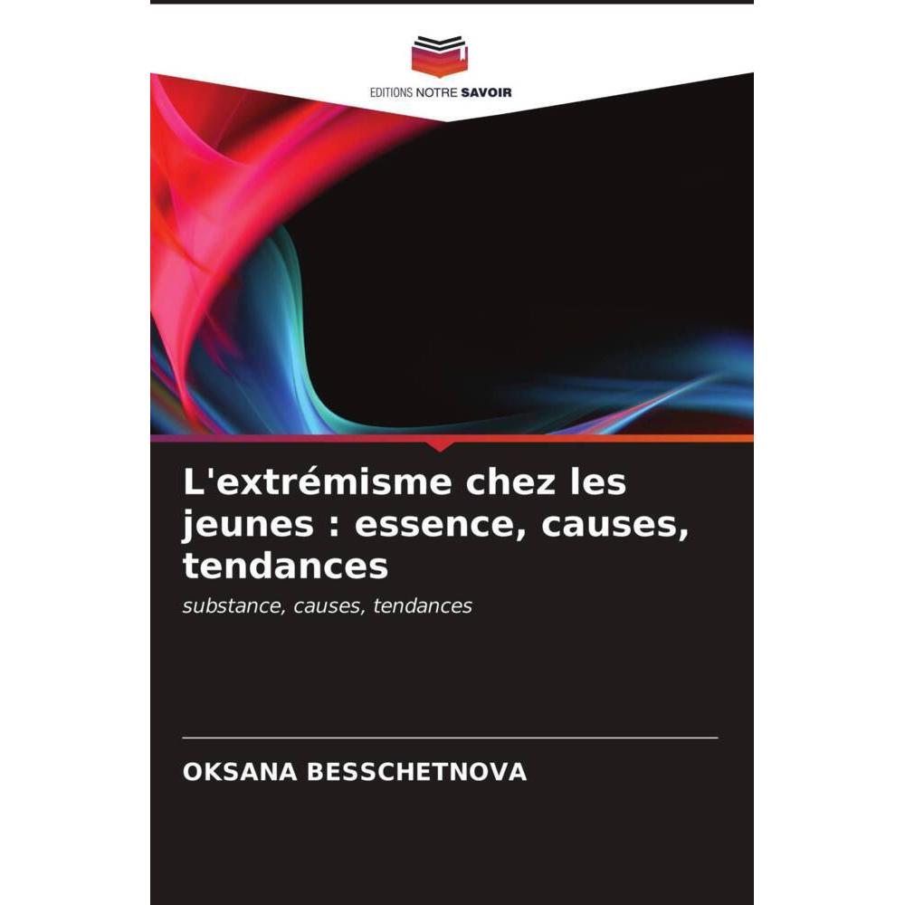 L'extrémisme chez les jeunes : essence, causes, tendances, Fachbücher von Oksana Besschetnova