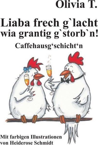 Produktbild Liaba frech g'lacht wia grantig g'storb'n! (Deutsch, Olivia T., 2017)