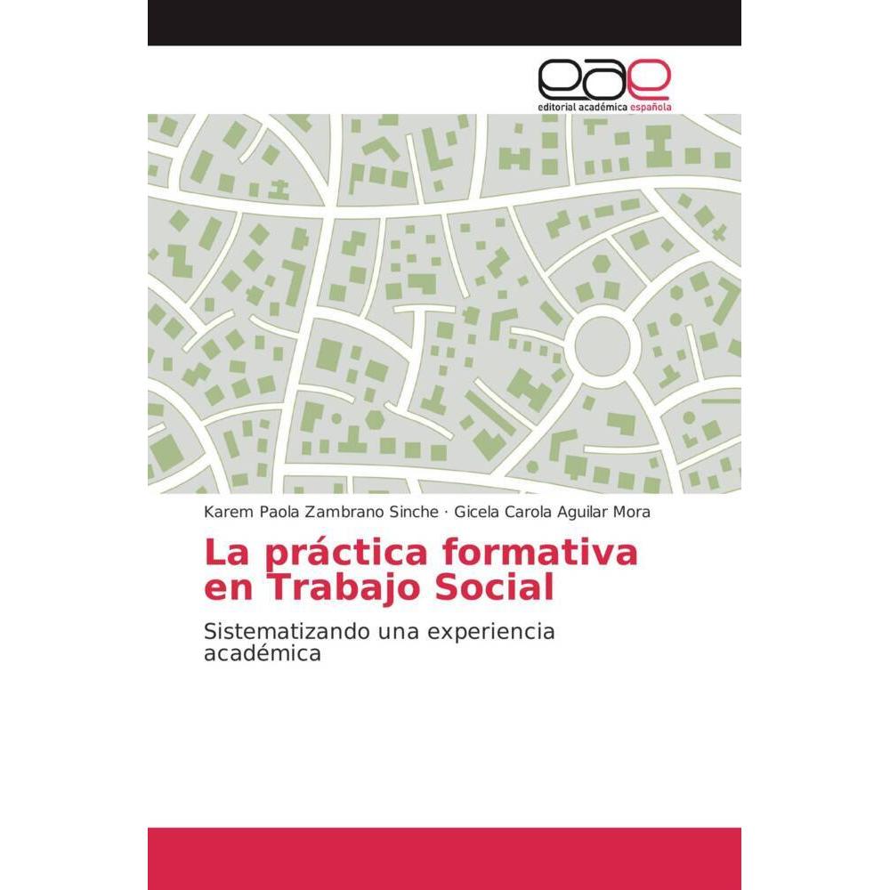 La práctica formativa en Trabajo Social, Fachbücher von Karem Paola Zambrano Sinche, Gicela Carola Aguilar Mora
