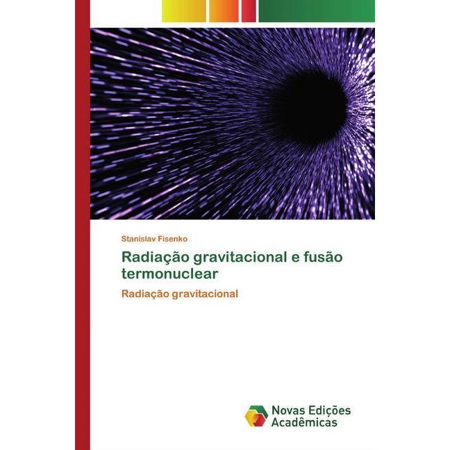 Radiação gravitacional e fusão termonuclear, Fachbücher von Stanislav Fisenko