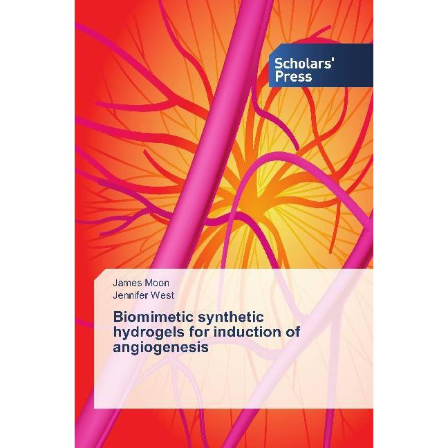 Biomimetic synthetic hydrogels for induction of angiogenesis, Fachbücher von Jennifer West, James Moon