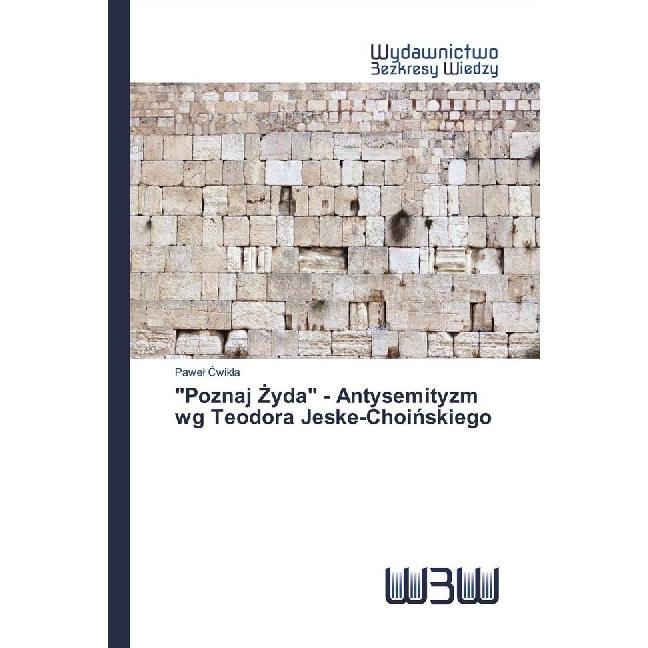 'Poznaj yda' - Antysemityzm wg Teodora Jeske-Choinskiego, Fachbücher von Pawel Cwikla