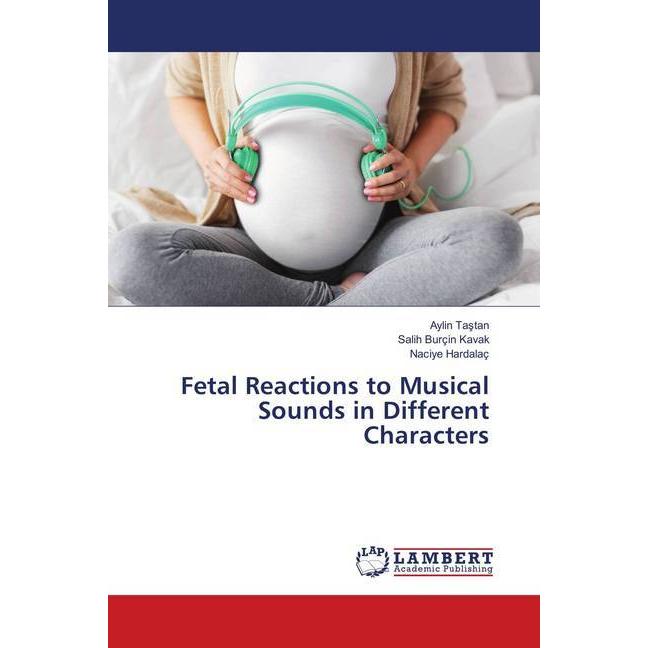 Fetal Reactions to Musical Sounds in Different Characters, Fachbücher von Aylin Tastan, Salih Burçin Kavak, Naciye Harda...