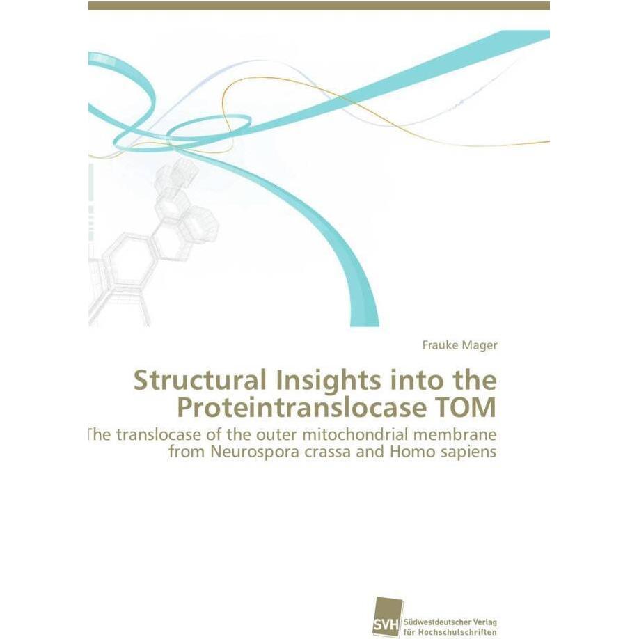 Thumbnail - Structural Insights into the Proteintranslocase TOM, Fachbücher von Frauke Mager